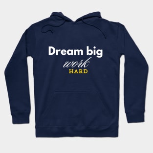 Dream Big Work Hard Hoodie